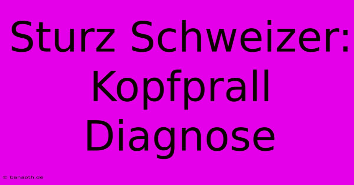 Sturz Schweizer: Kopfprall Diagnose