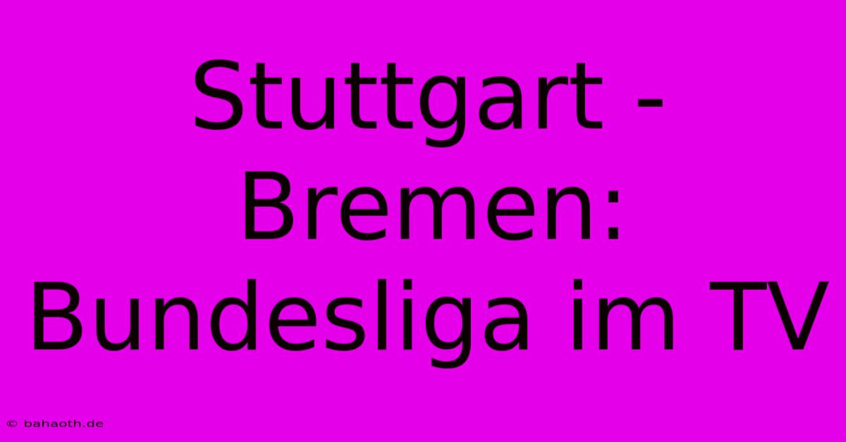 Stuttgart - Bremen: Bundesliga Im TV