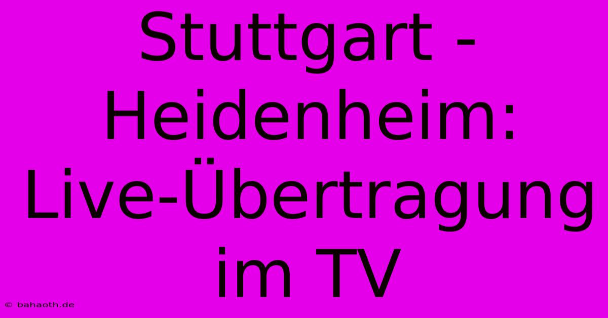 Stuttgart - Heidenheim: Live-Übertragung Im TV