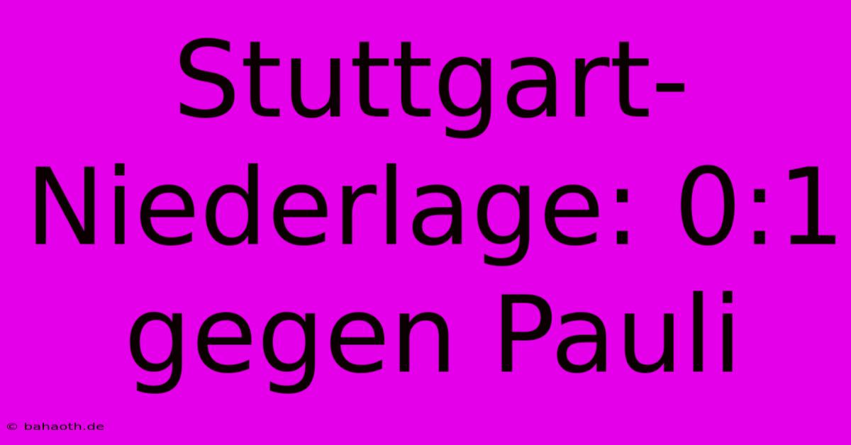 Stuttgart-Niederlage: 0:1 Gegen Pauli