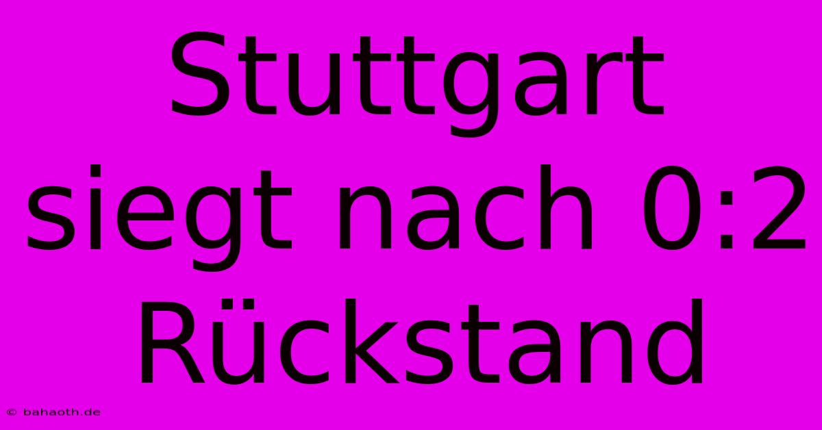 Stuttgart Siegt Nach 0:2 Rückstand