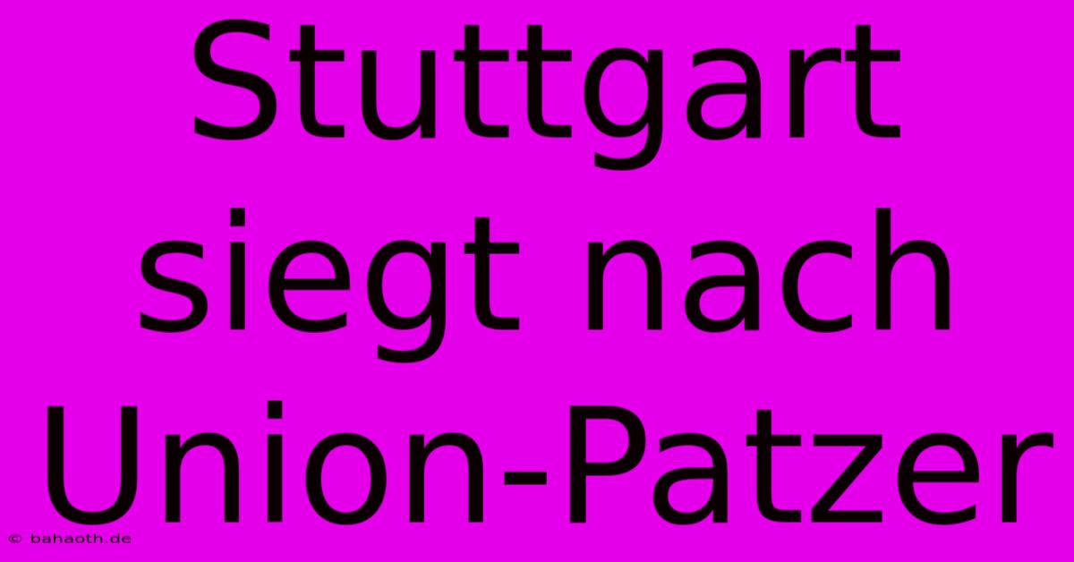 Stuttgart Siegt Nach Union-Patzer