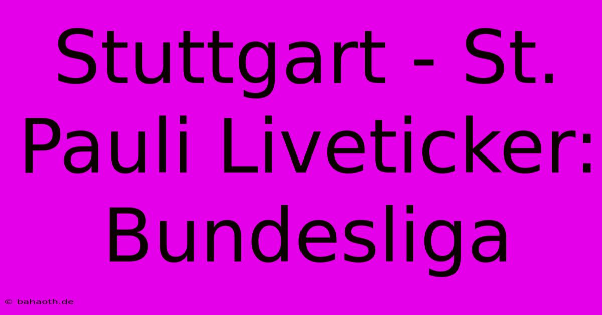 Stuttgart - St. Pauli Liveticker: Bundesliga