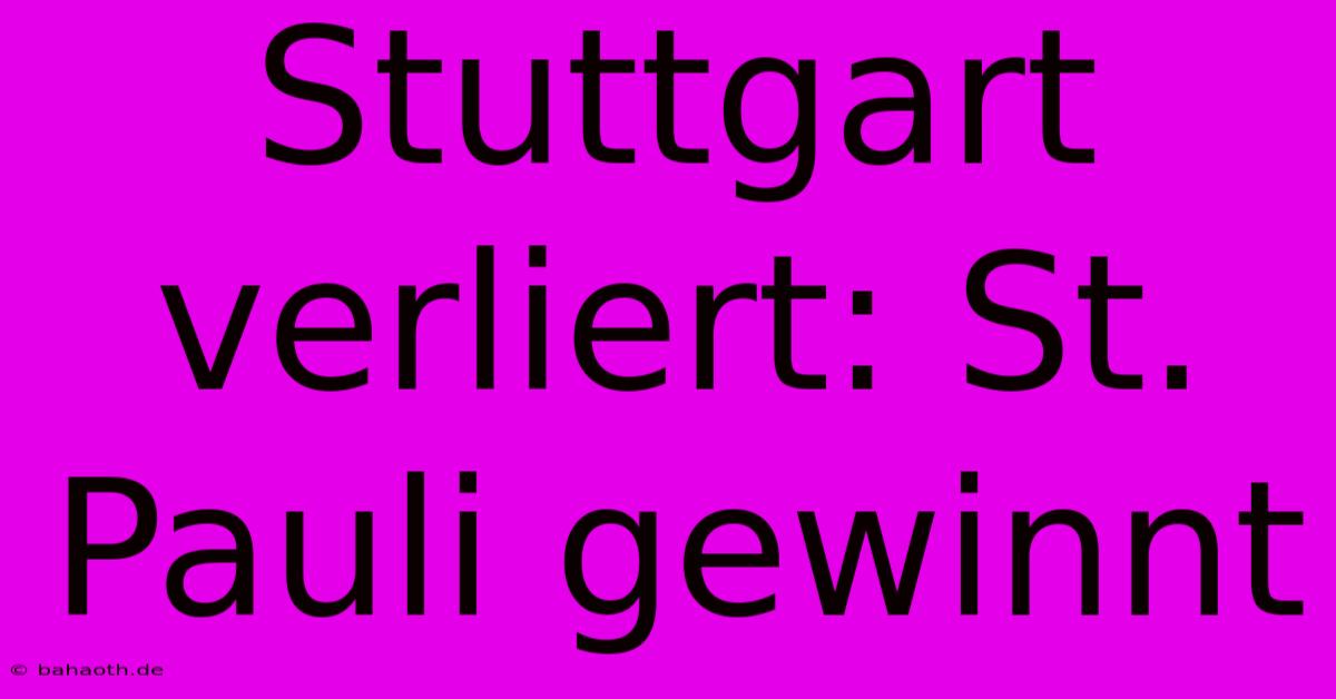 Stuttgart Verliert: St. Pauli Gewinnt