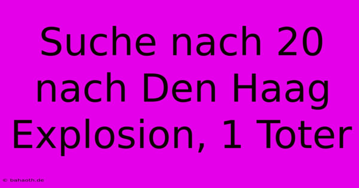 Suche Nach 20 Nach Den Haag Explosion, 1 Toter