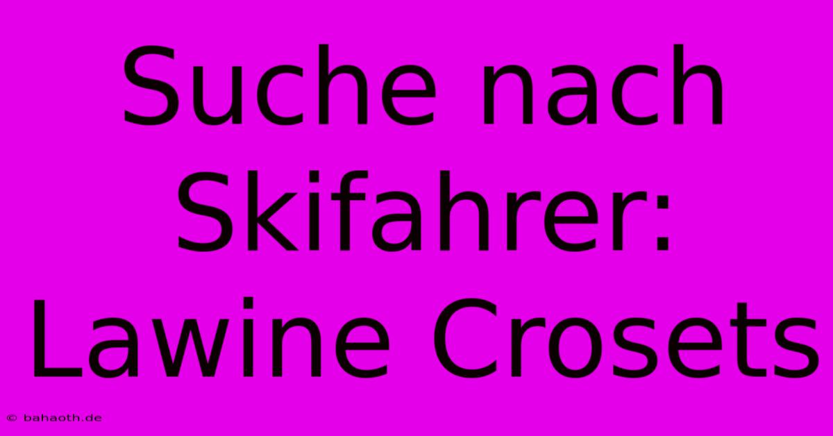 Suche Nach Skifahrer: Lawine Crosets