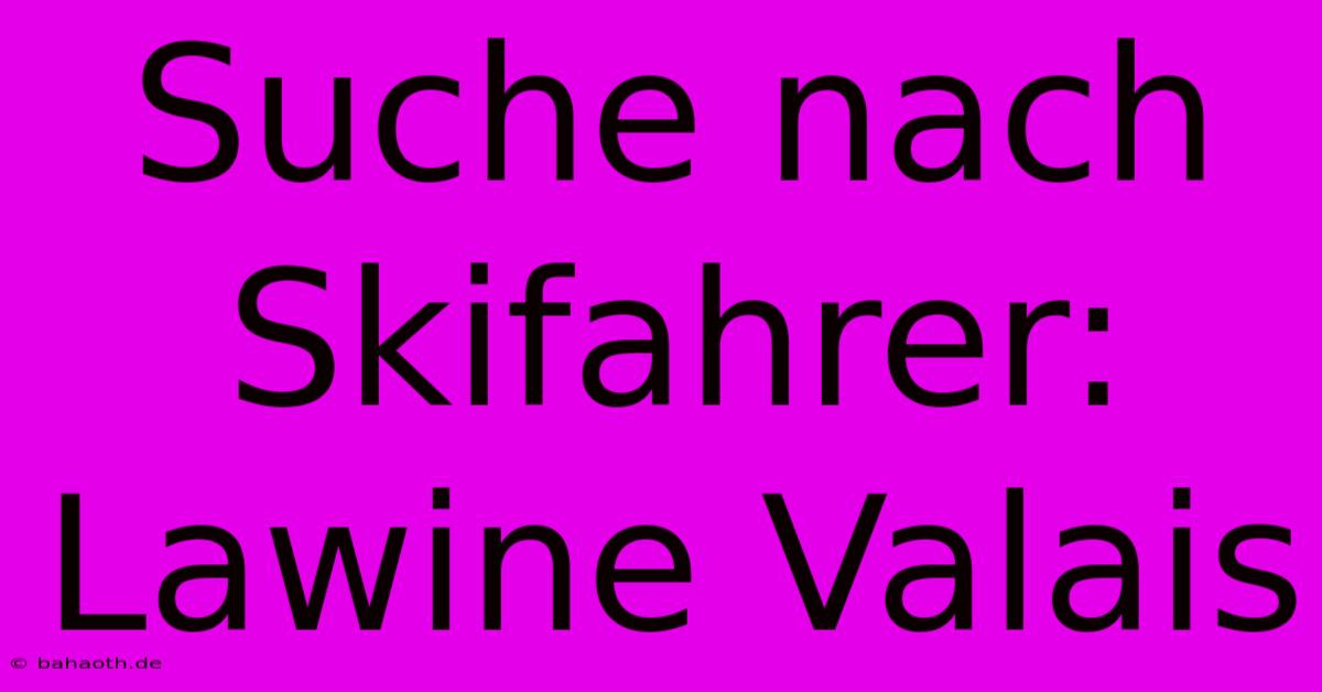 Suche Nach Skifahrer: Lawine Valais