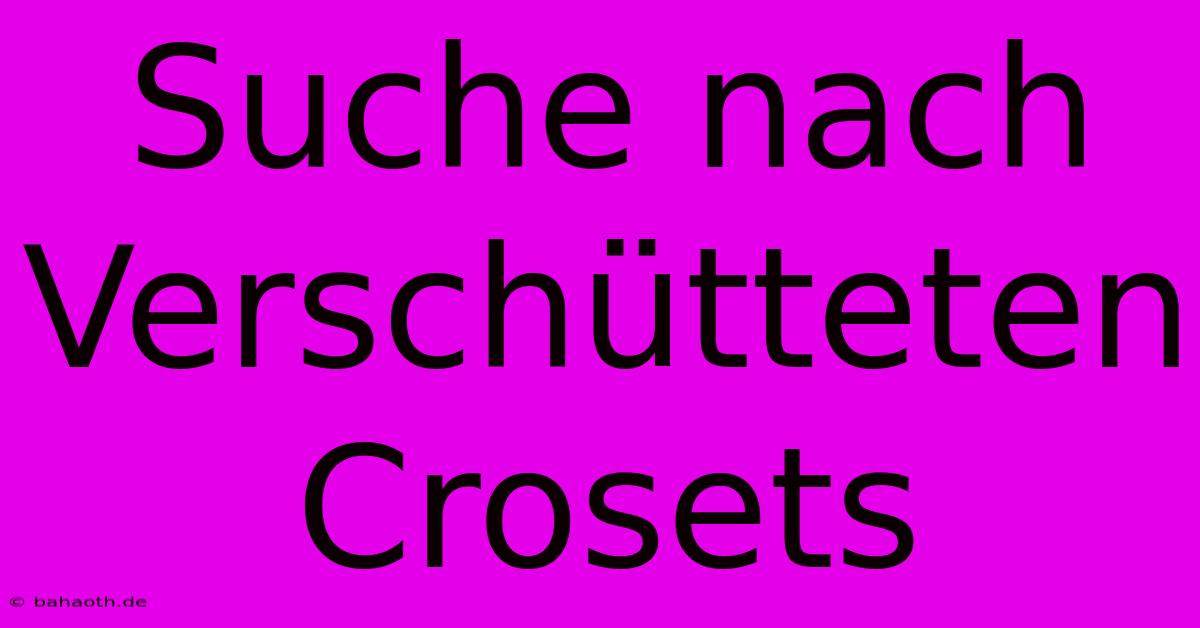 Suche Nach Verschütteten Crosets