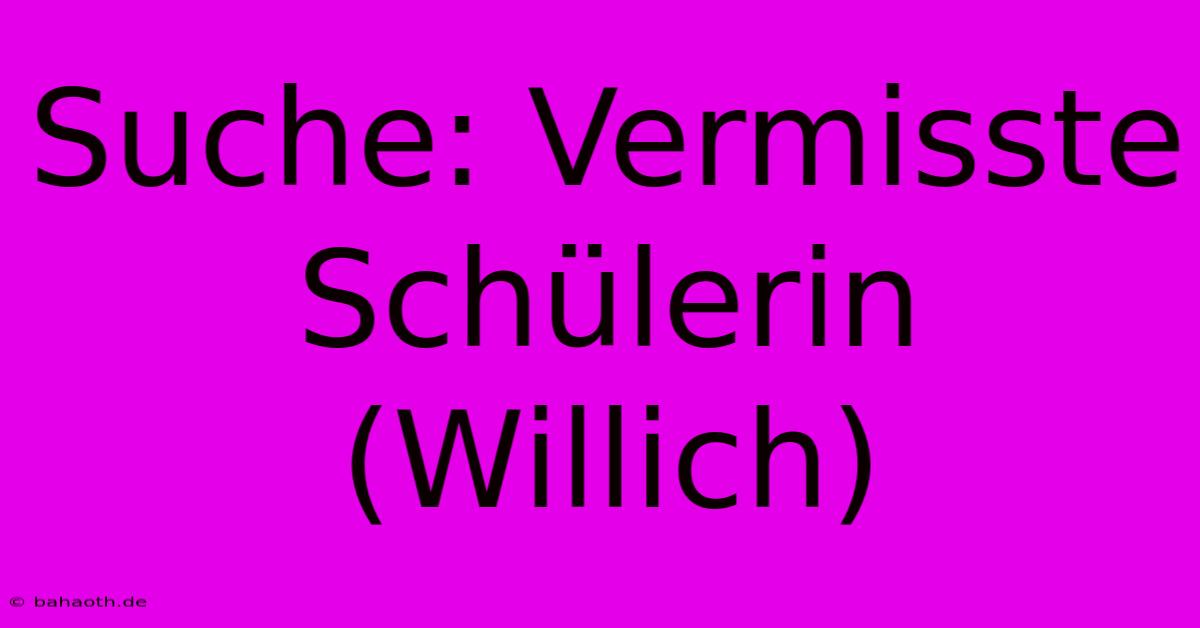 Suche: Vermisste Schülerin (Willich)