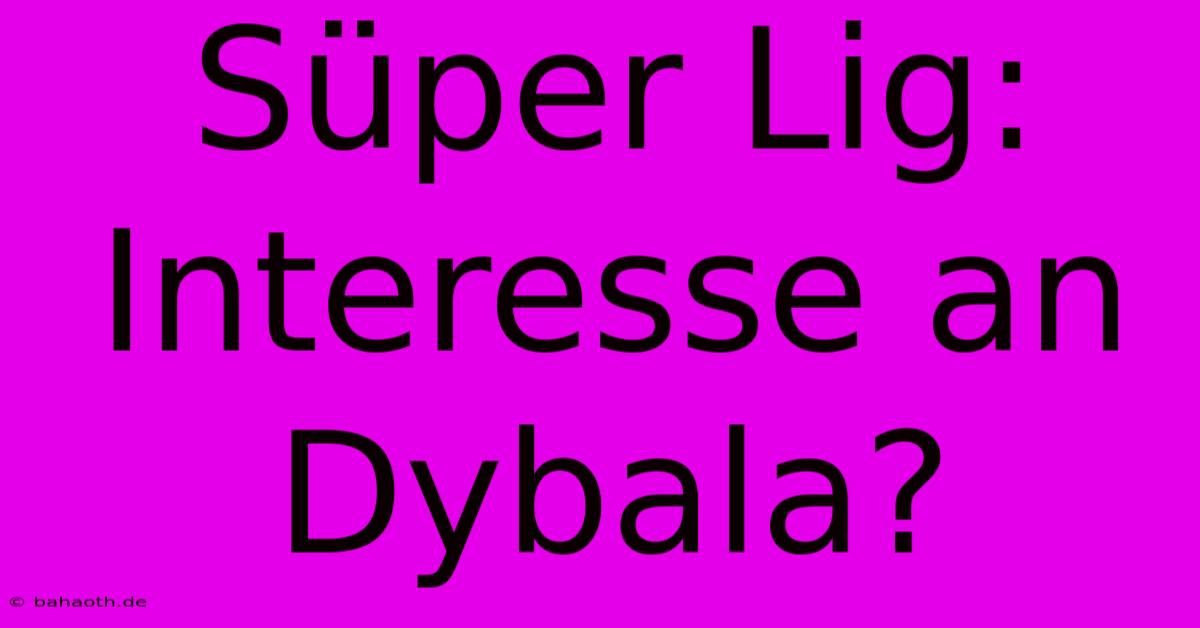 Süper Lig: Interesse An Dybala?