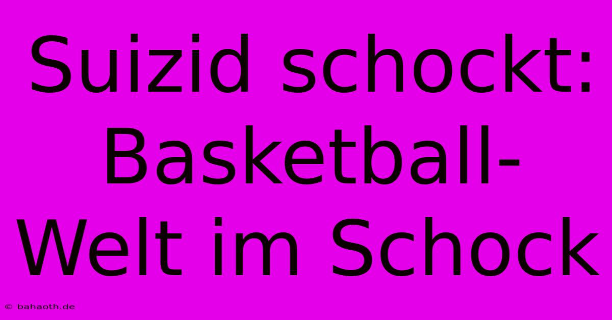 Suizid Schockt: Basketball-Welt Im Schock