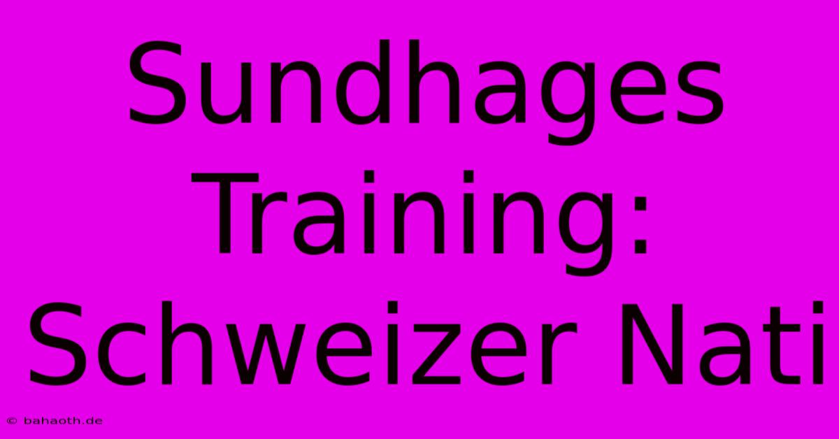 Sundhages Training: Schweizer Nati