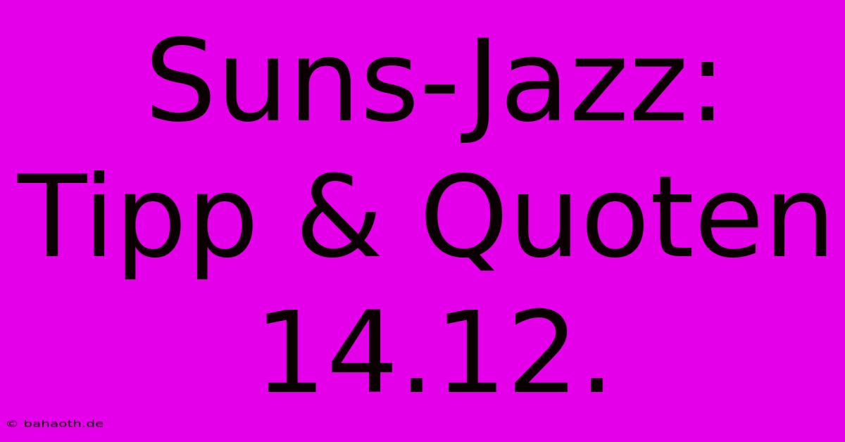 Suns-Jazz: Tipp & Quoten 14.12.