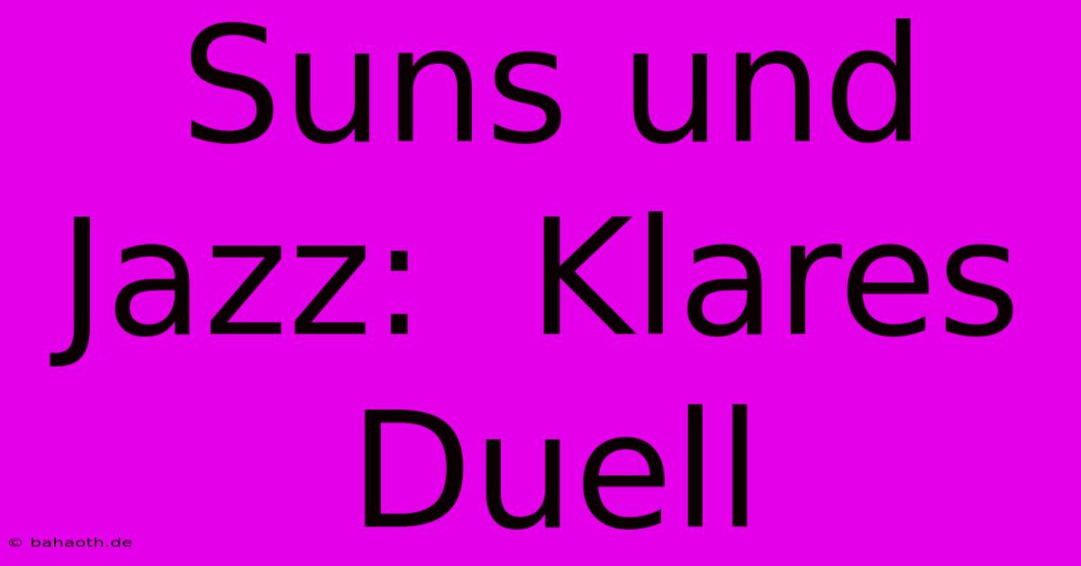 Suns Und Jazz:  Klares Duell