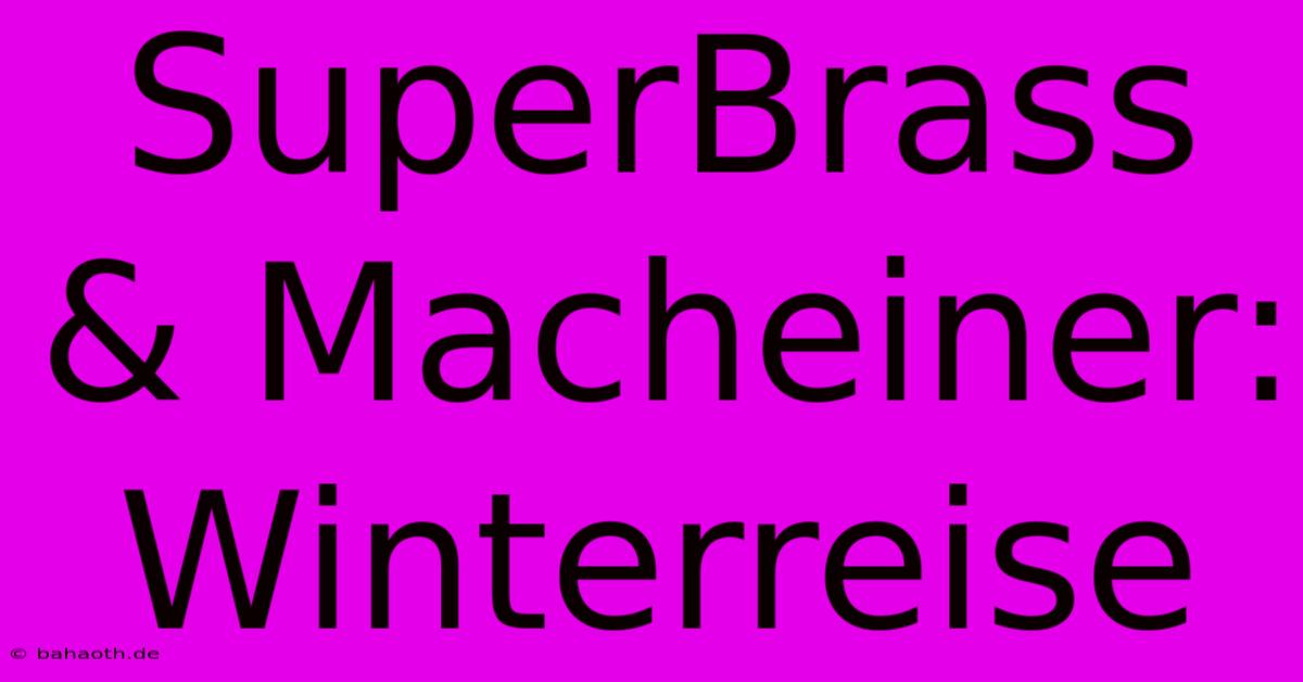 SuperBrass & Macheiner: Winterreise