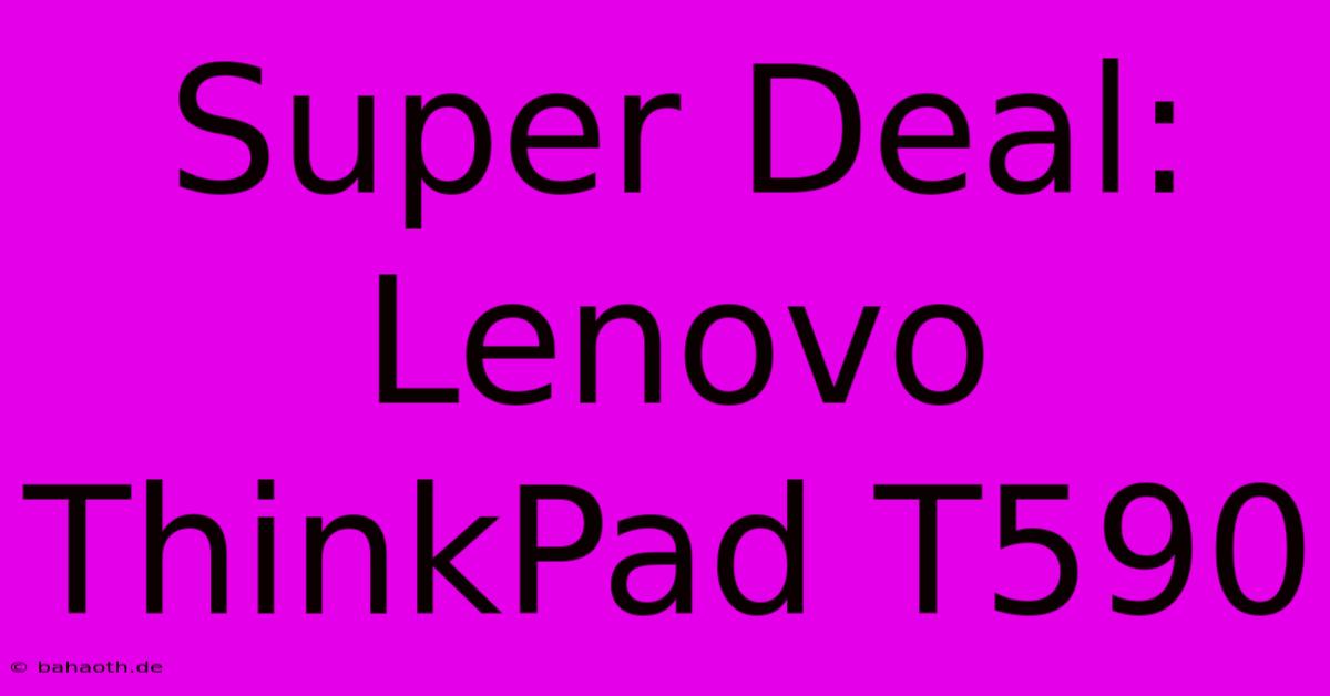 Super Deal: Lenovo ThinkPad T590