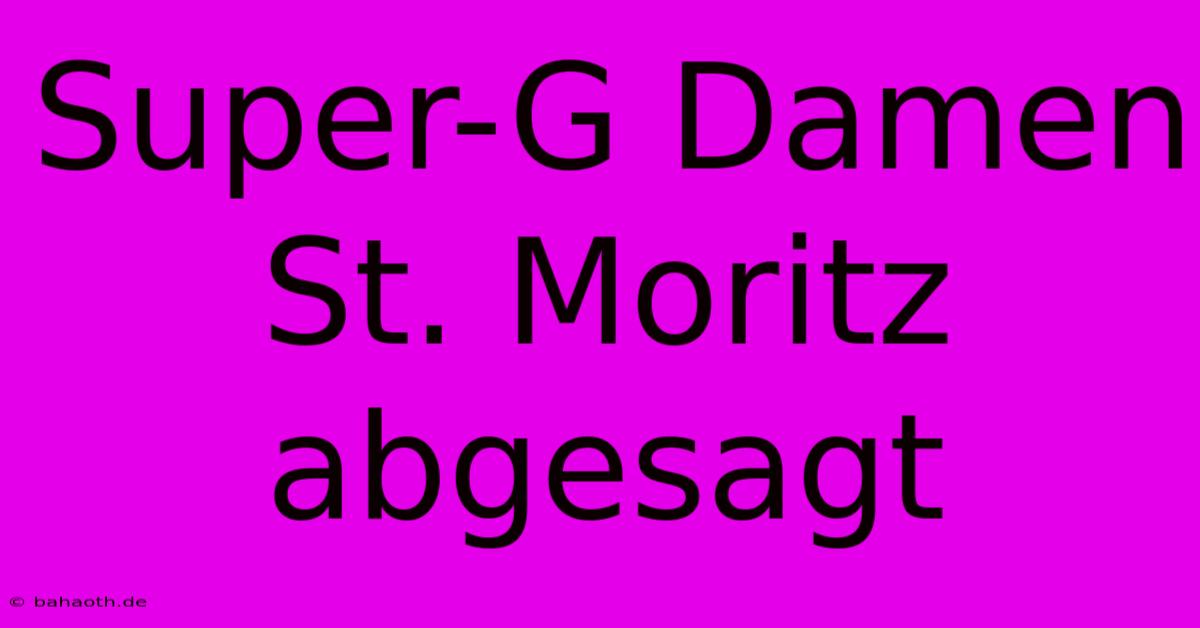 Super-G Damen St. Moritz Abgesagt