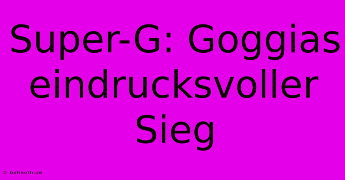 Super-G: Goggias Eindrucksvoller Sieg