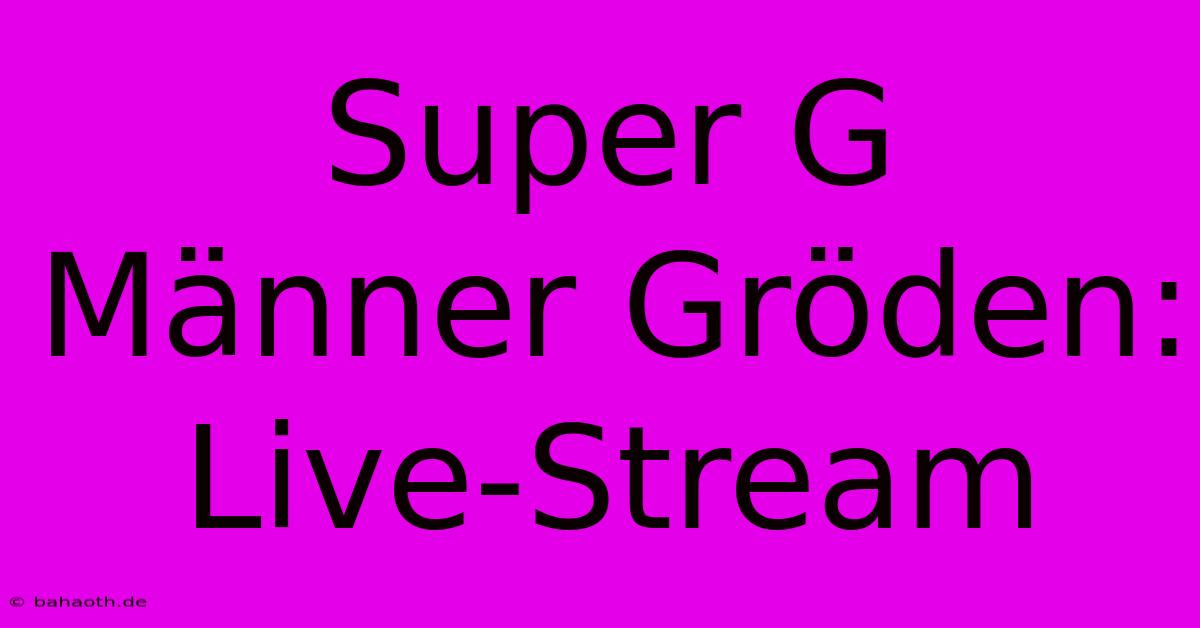 Super G Männer Gröden: Live-Stream