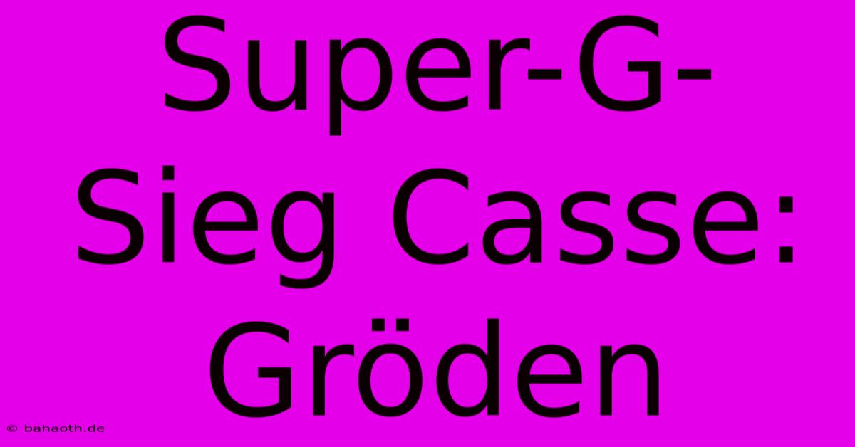 Super-G-Sieg Casse: Gröden