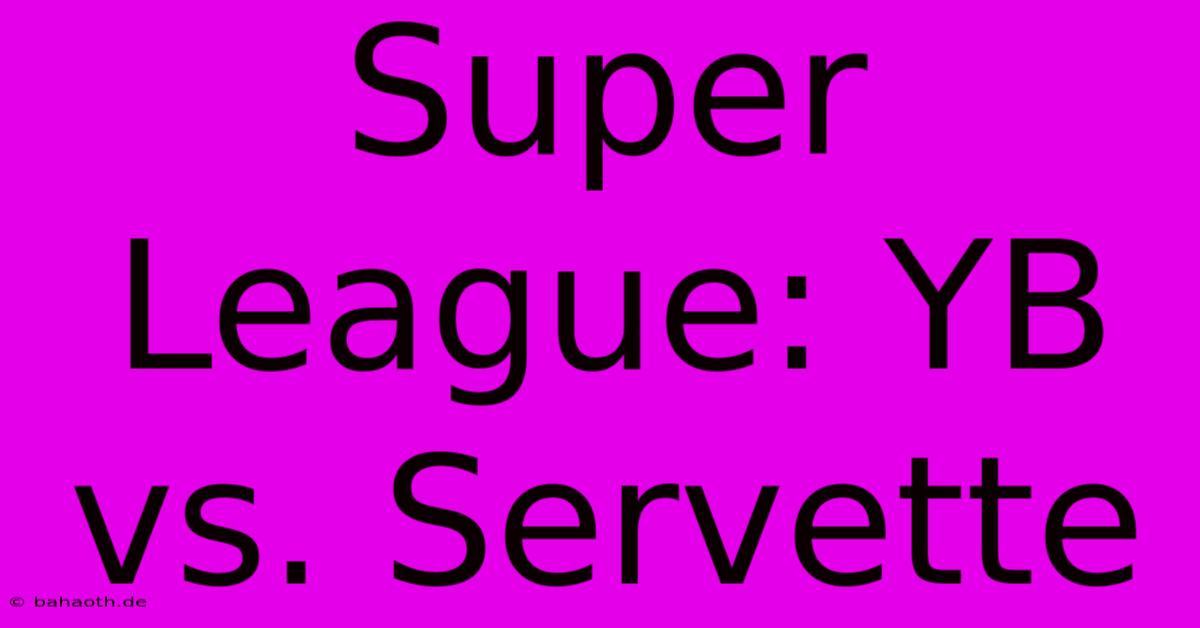 Super League: YB Vs. Servette