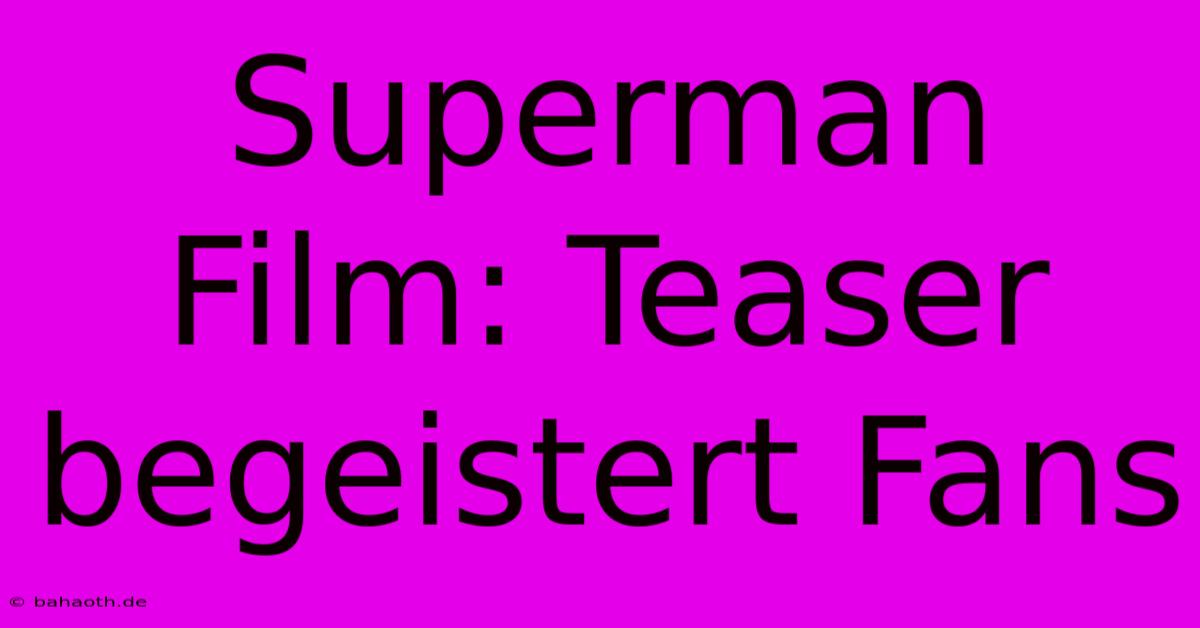 Superman Film: Teaser Begeistert Fans