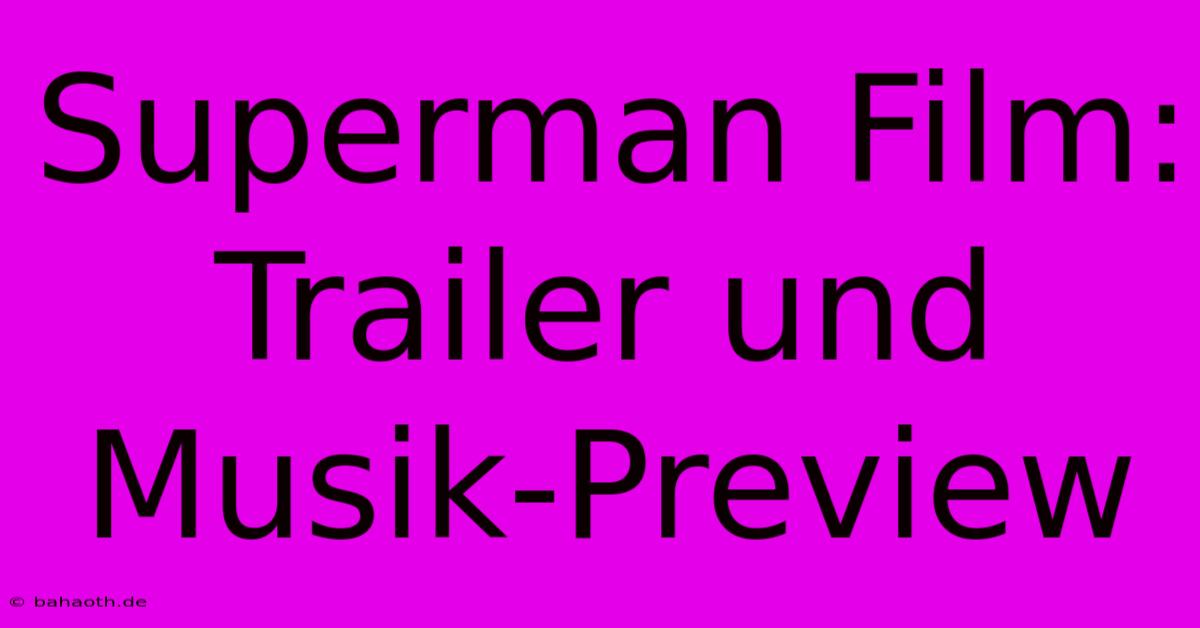 Superman Film: Trailer Und Musik-Preview