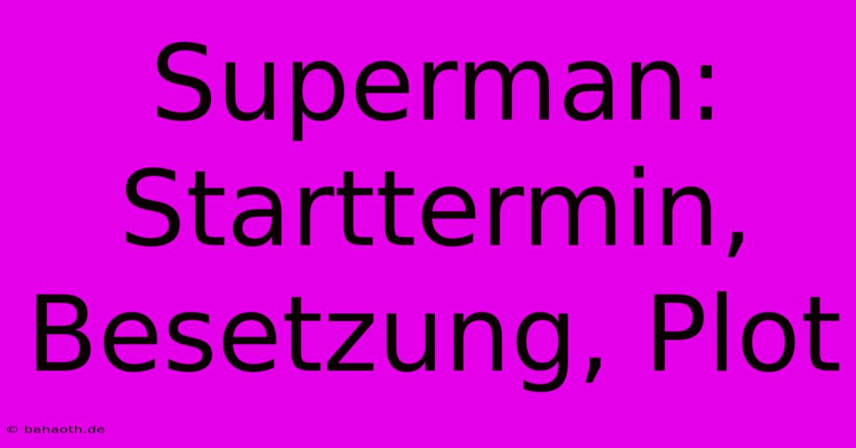 Superman: Starttermin, Besetzung, Plot