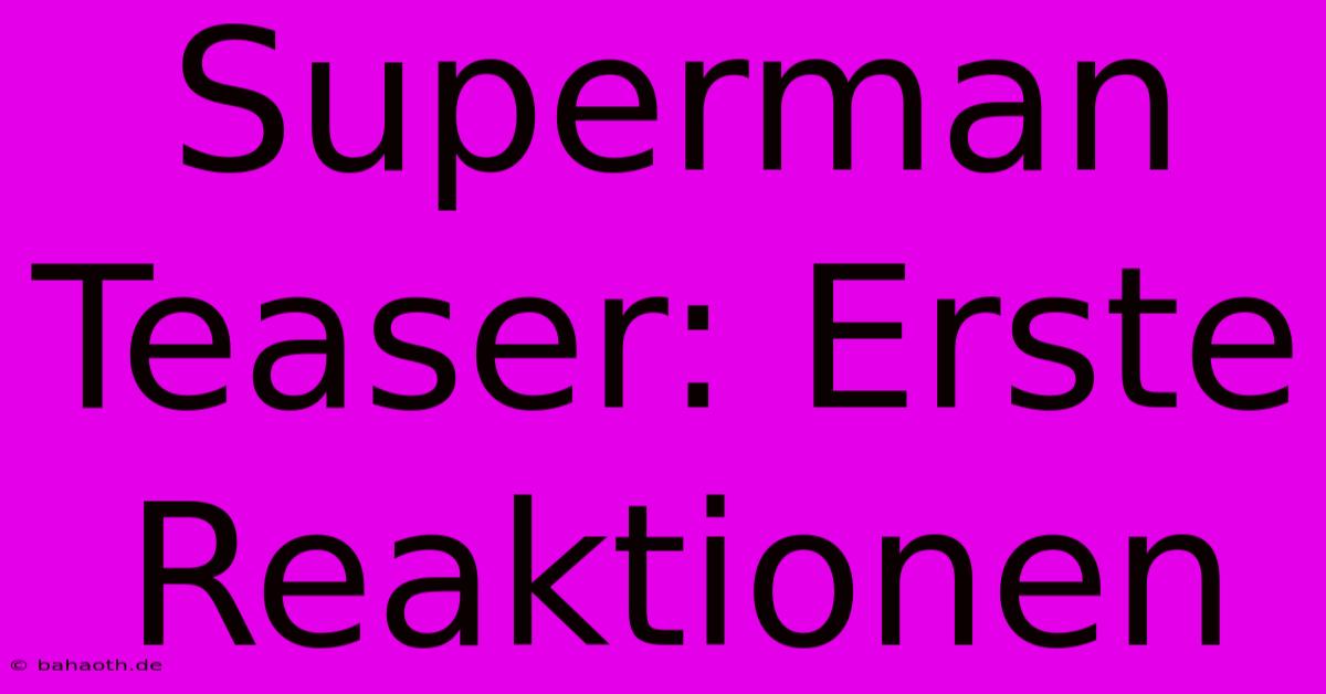 Superman Teaser: Erste Reaktionen