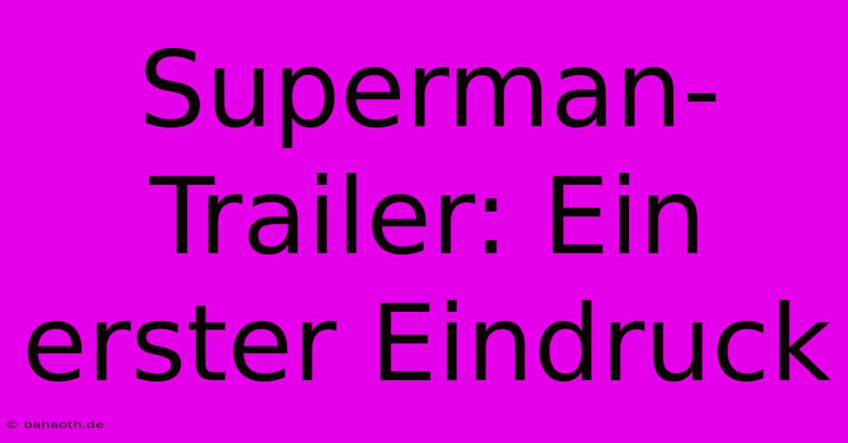 Superman-Trailer: Ein Erster Eindruck