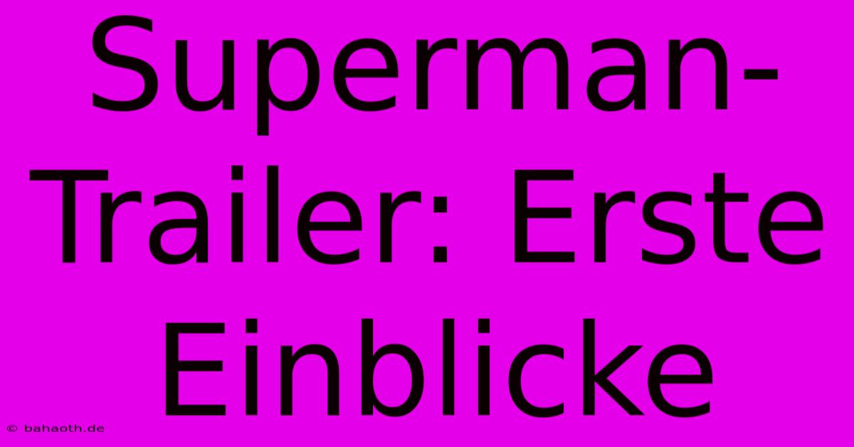 Superman-Trailer: Erste Einblicke