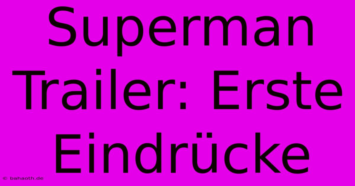 Superman Trailer: Erste Eindrücke