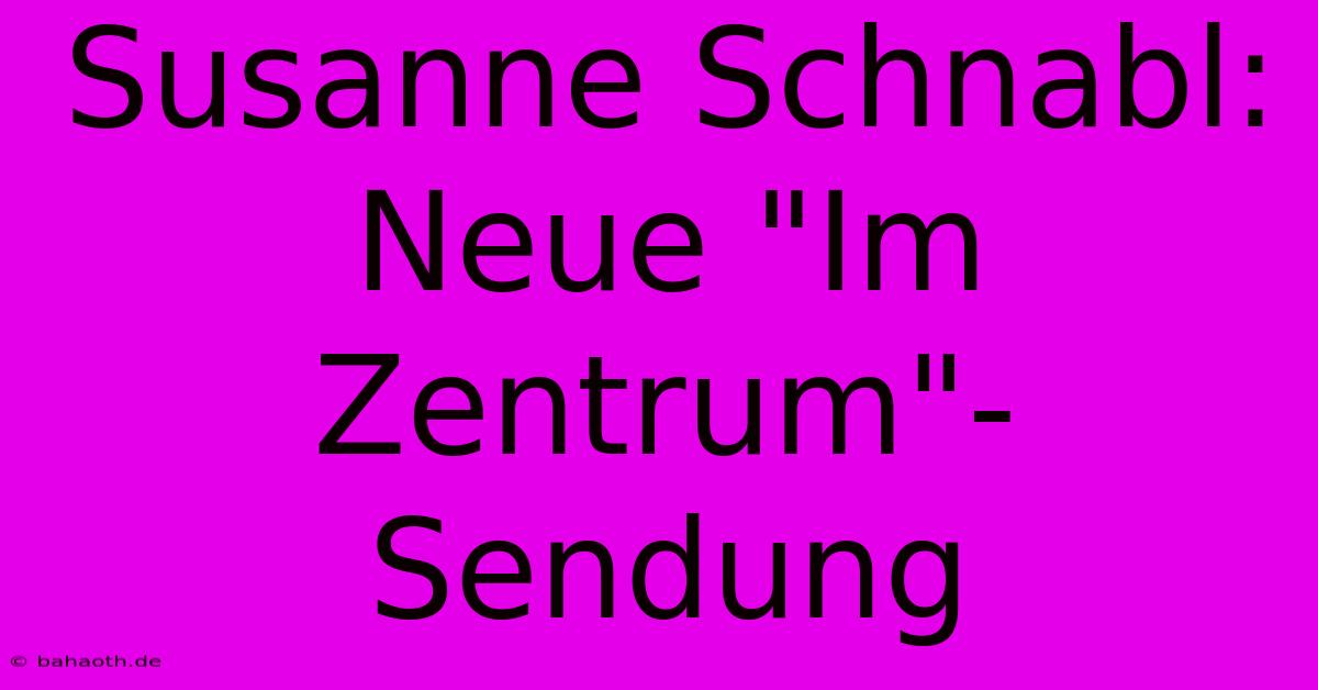 Susanne Schnabl:  Neue 