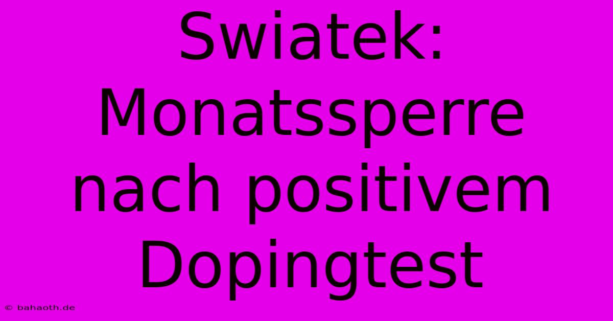 Swiatek: Monatssperre Nach Positivem Dopingtest