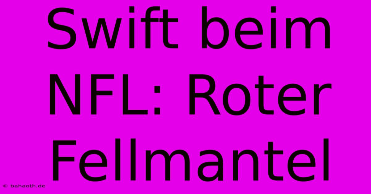 Swift Beim NFL: Roter Fellmantel