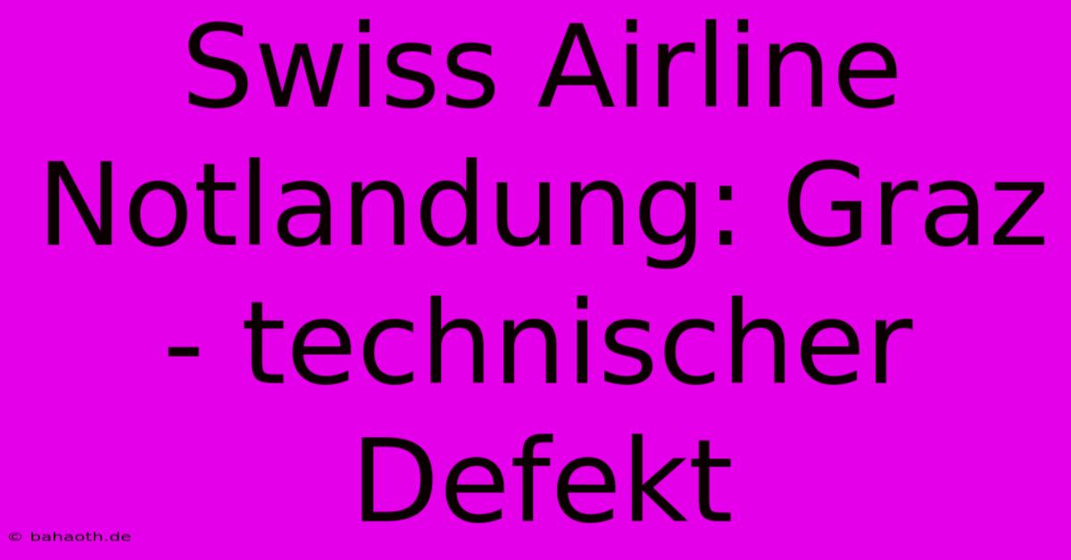 Swiss Airline Notlandung: Graz - Technischer Defekt