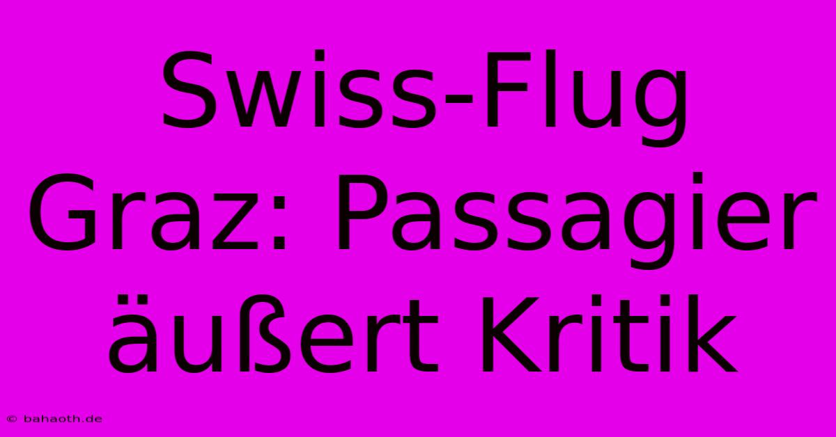 Swiss-Flug Graz: Passagier Äußert Kritik