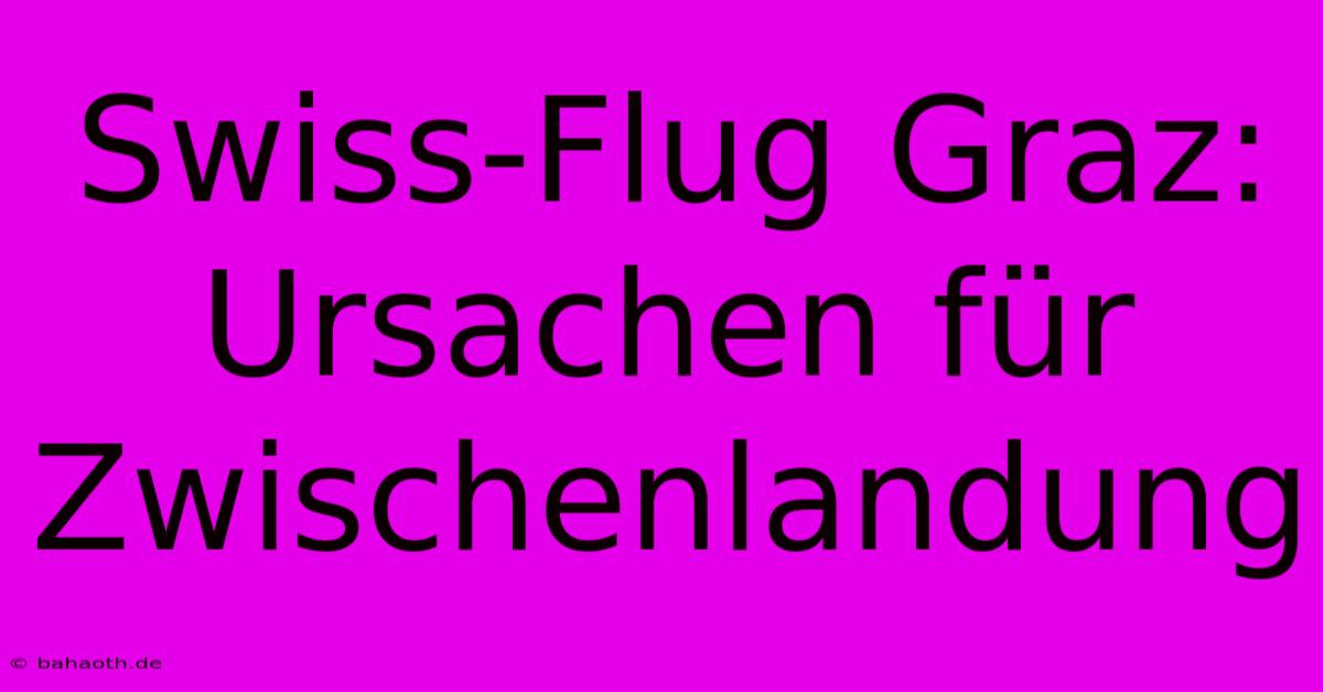 Swiss-Flug Graz: Ursachen Für Zwischenlandung