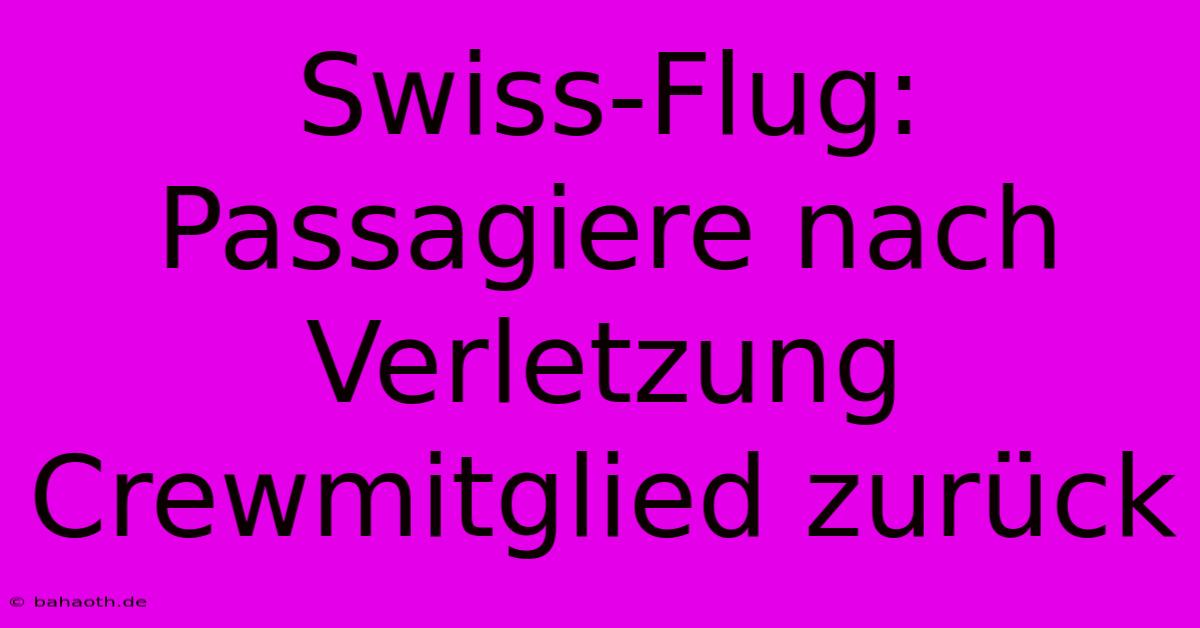 Swiss-Flug:  Passagiere Nach Verletzung Crewmitglied Zurück