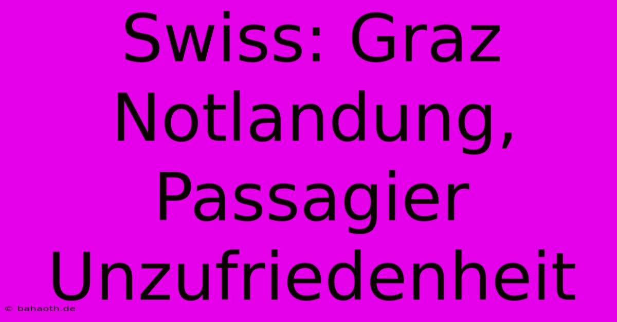 Swiss: Graz Notlandung, Passagier Unzufriedenheit