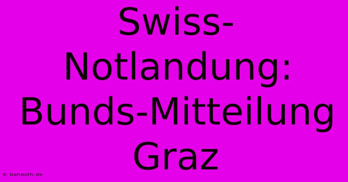 Swiss-Notlandung: Bunds-Mitteilung Graz