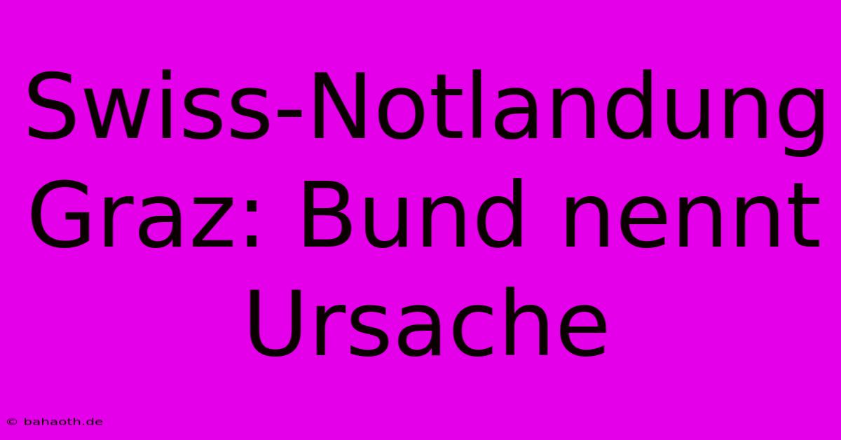 Swiss-Notlandung Graz: Bund Nennt Ursache