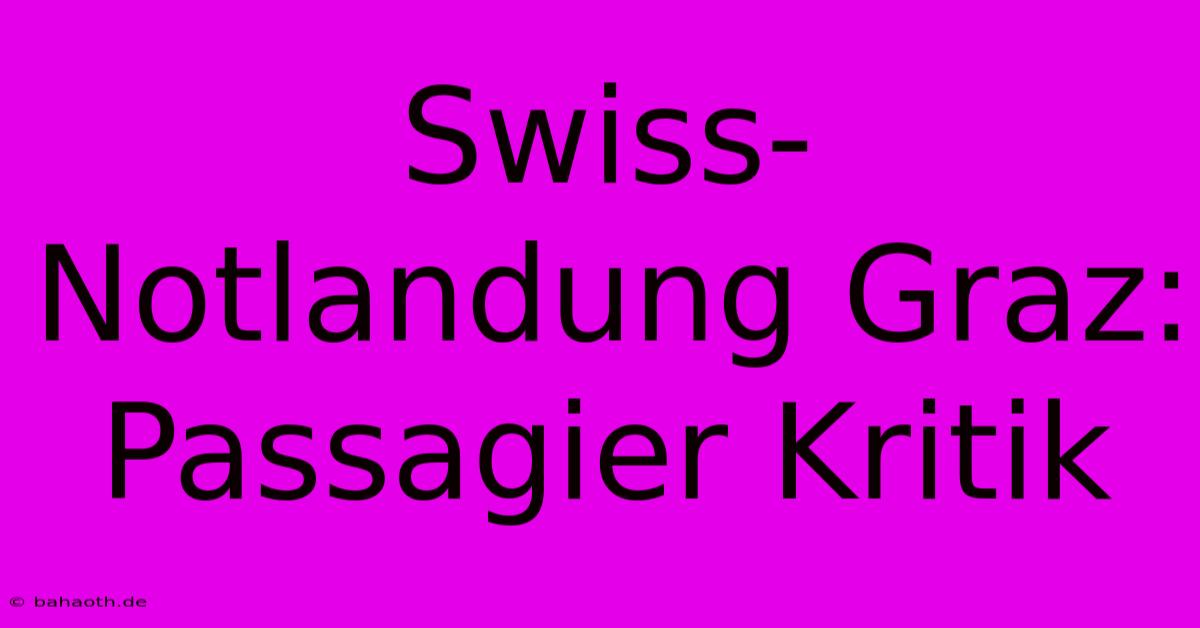 Swiss-Notlandung Graz: Passagier Kritik