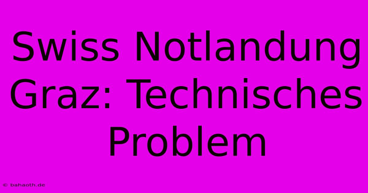 Swiss Notlandung Graz: Technisches Problem