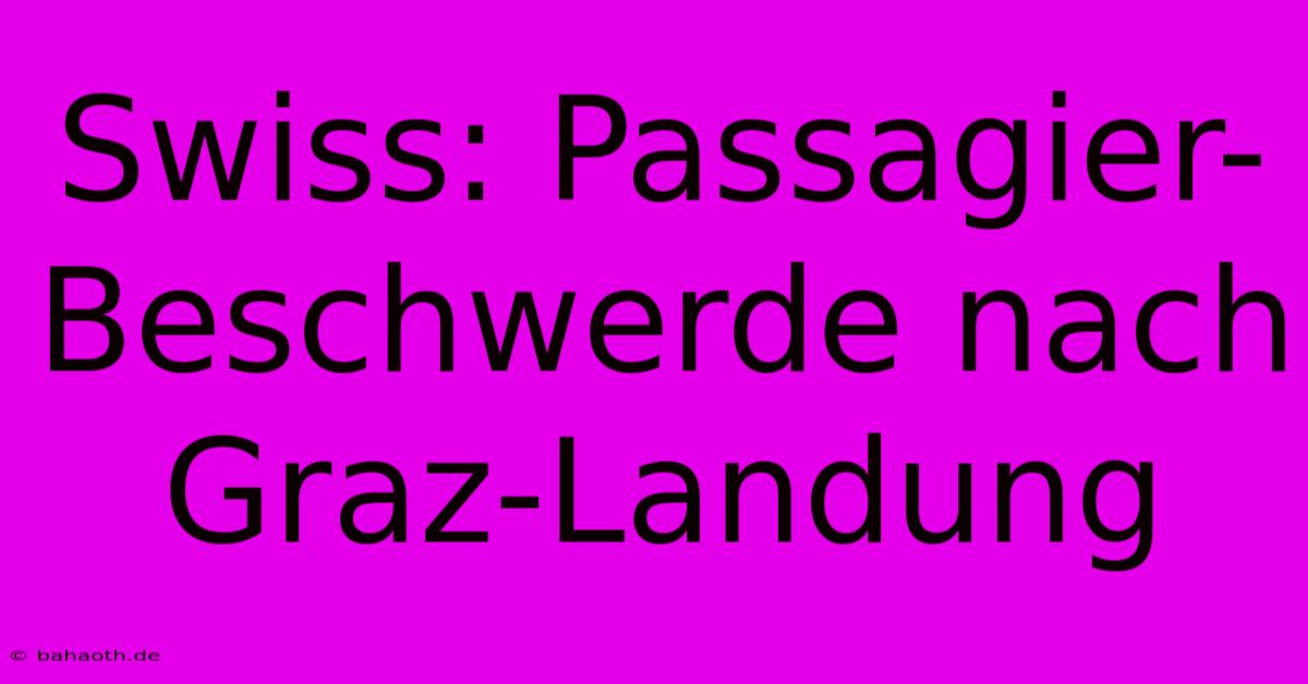 Swiss: Passagier-Beschwerde Nach Graz-Landung