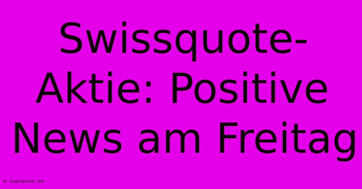 Swissquote-Aktie: Positive News Am Freitag