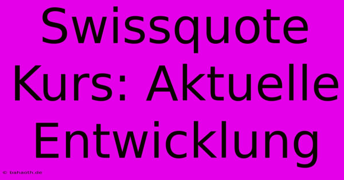 Swissquote Kurs: Aktuelle Entwicklung