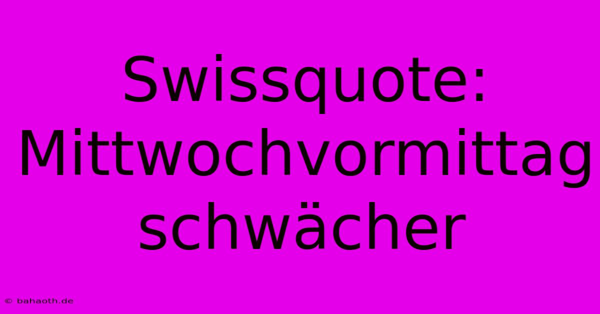 Swissquote: Mittwochvormittag Schwächer