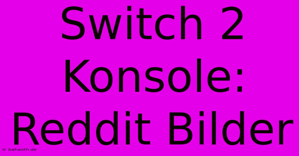 Switch 2 Konsole: Reddit Bilder