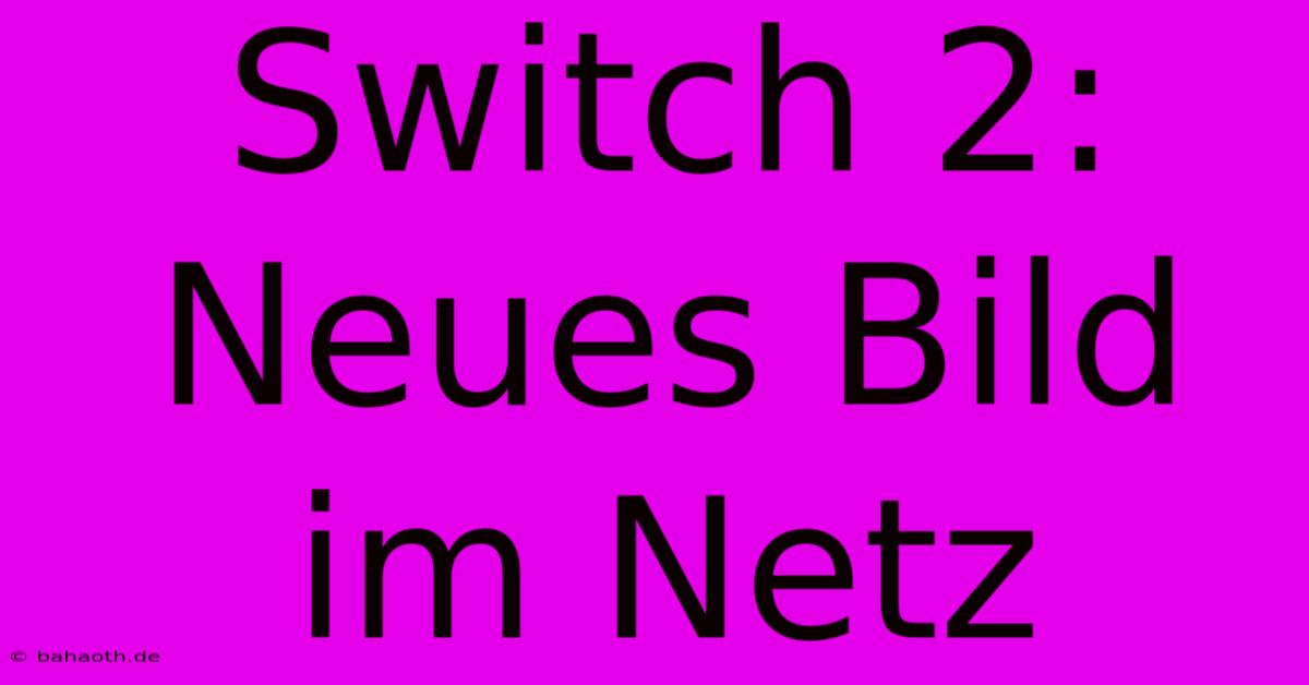 Switch 2: Neues Bild Im Netz